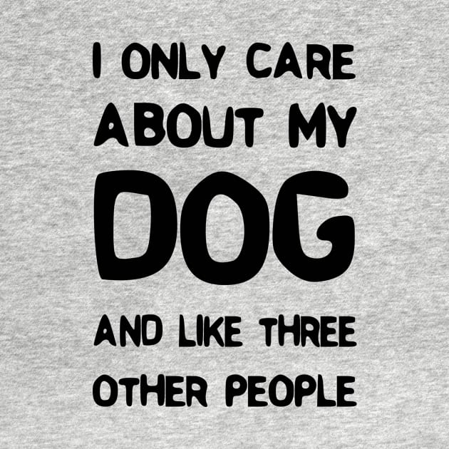 I Only Care About My Dog And Like Three Other People by rjstyle7